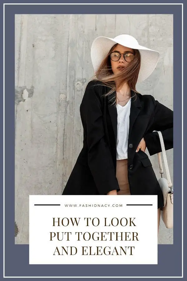 How to Look Put Together and Elegant Every Day!