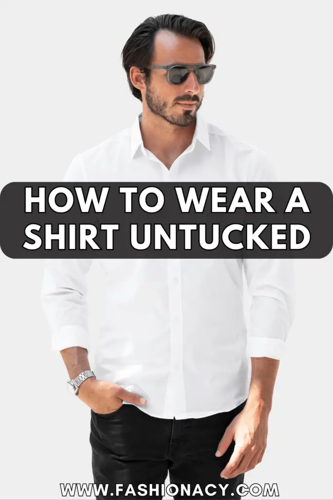 How to Wear Untucked Shirt