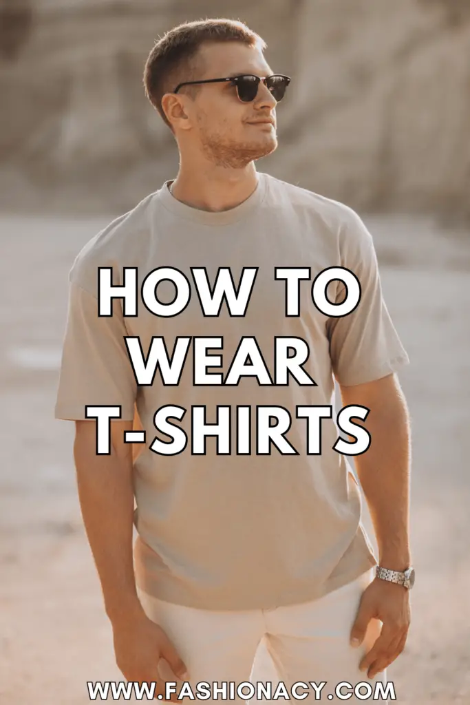How to Wear T-Shirts