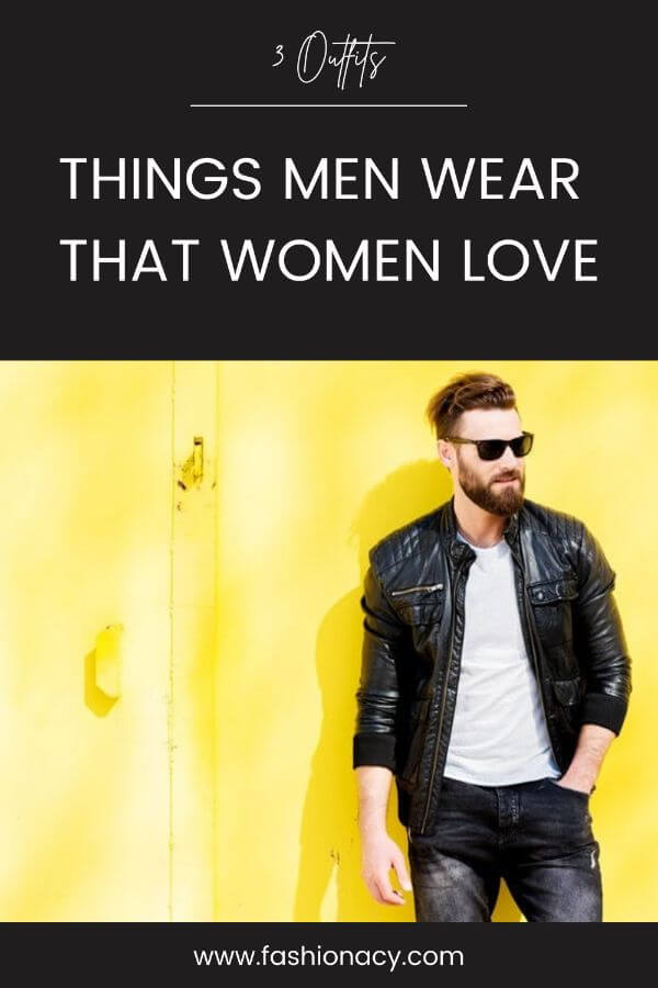 things-men-wear-women-love