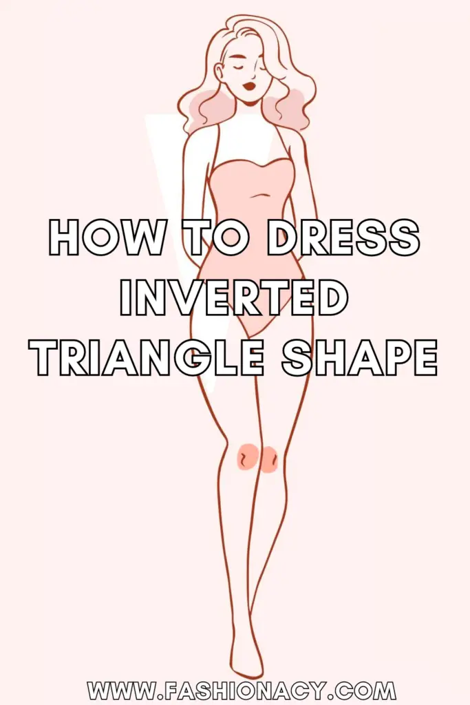 How to Dress Inverted Triangle Shape
