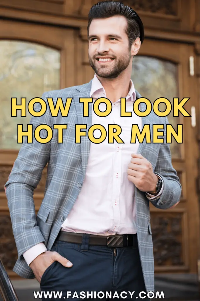 How to Look Hot For Men