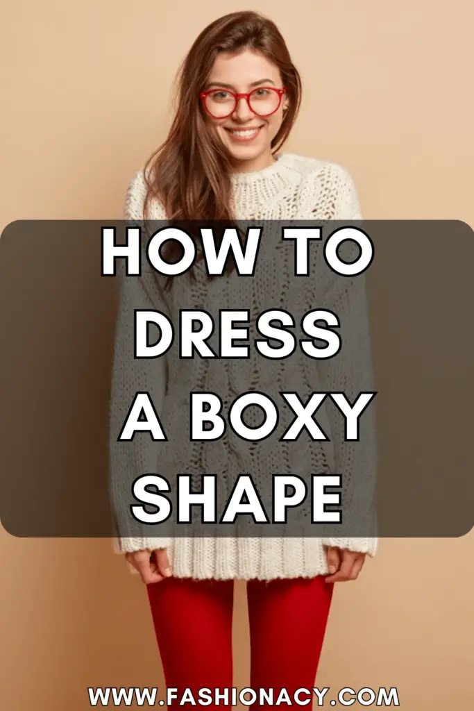 How to Dress a Boxy Shape