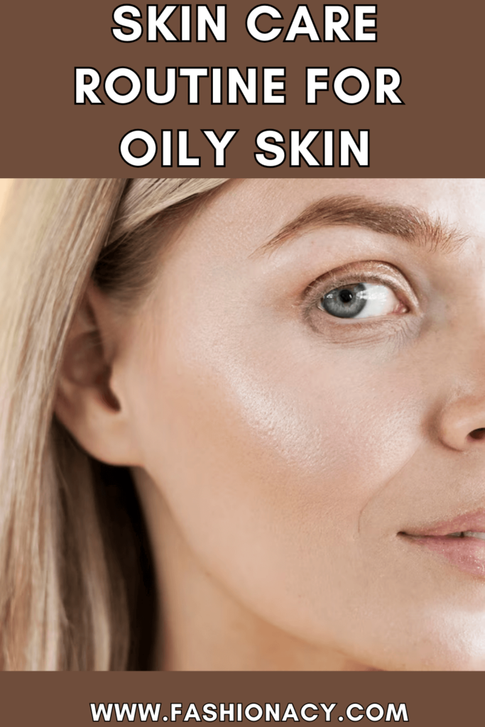 Skin Care Routine For Oily Skin