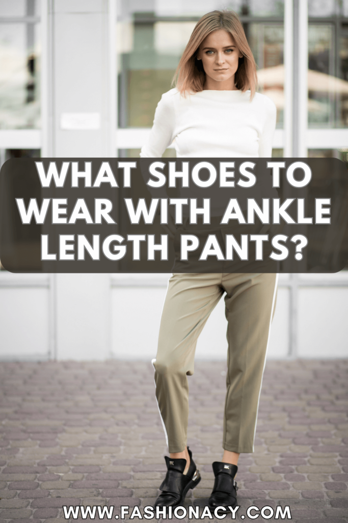 What Shoes to Wear With Ankle Length Pants?