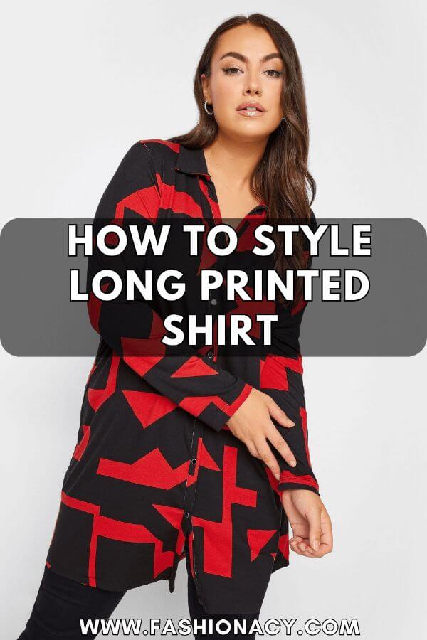 How to Style Long Printed Shirt