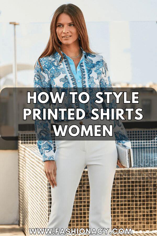 How to Style Printed Shirts Women