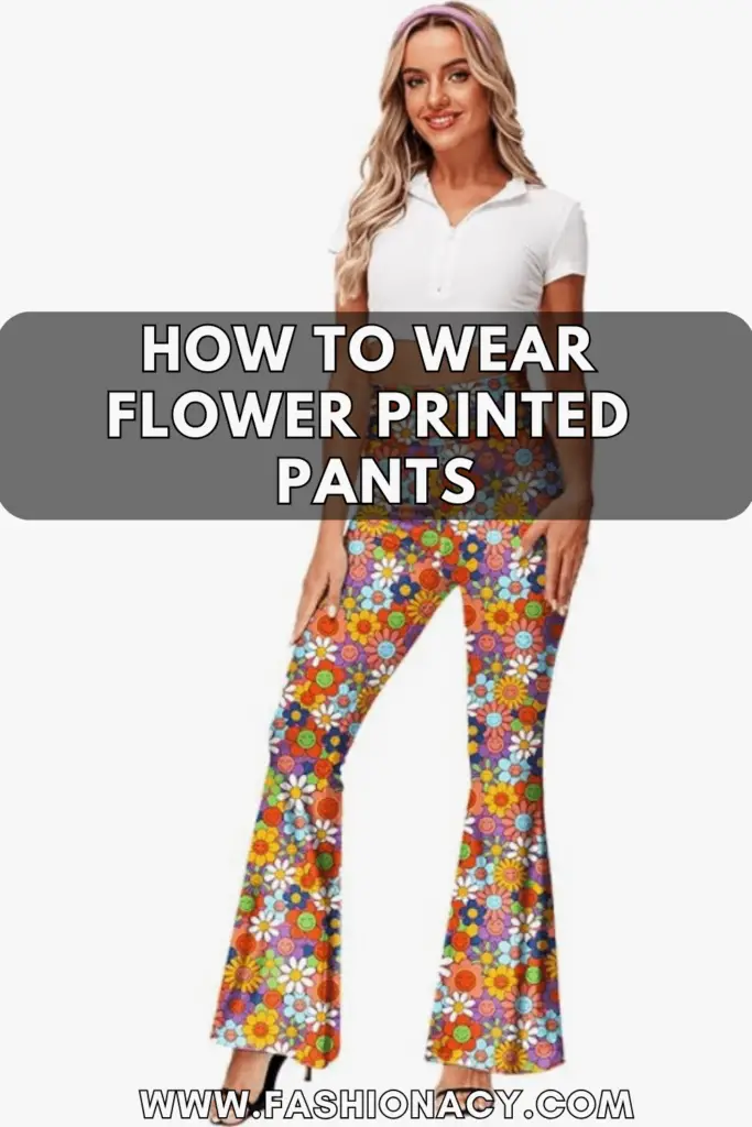 How to Wear Flower Printed Pants