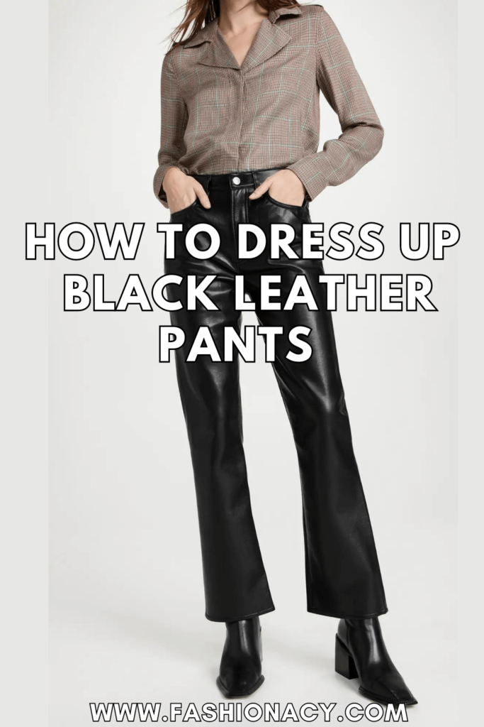 How to Dress Up Black Leather Pants