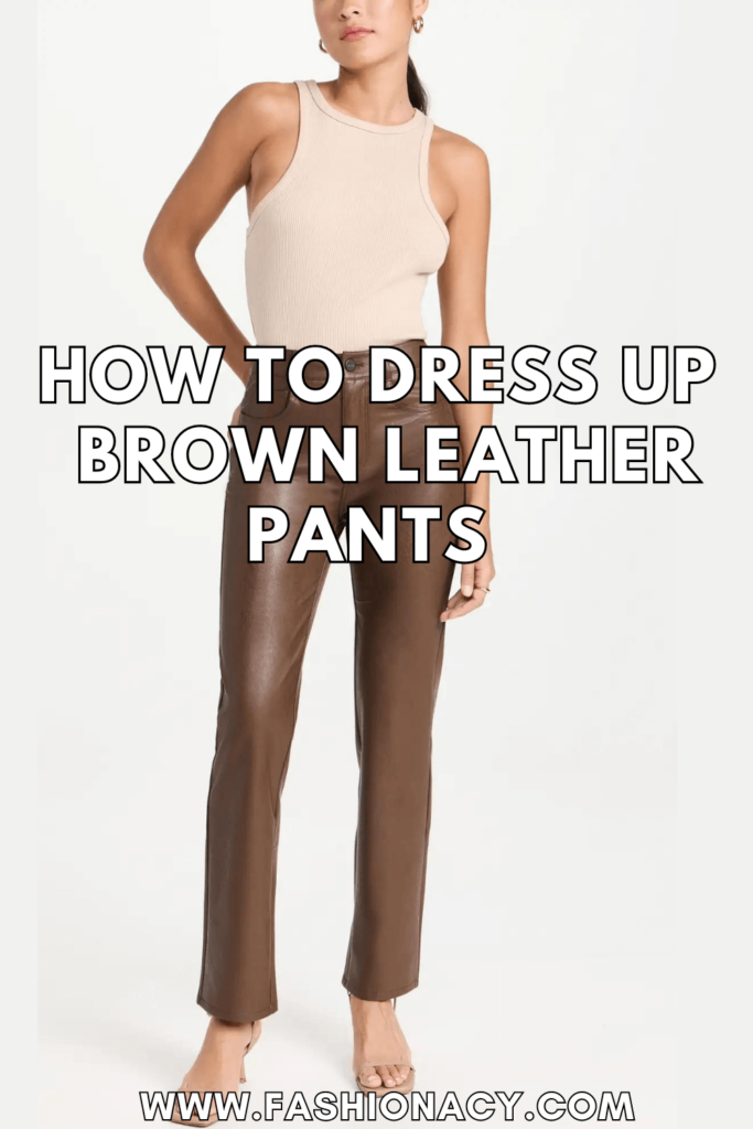 How to Dress Up Brown Leather Pants