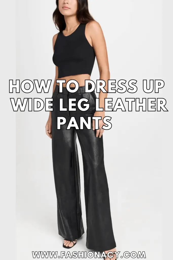 How to Dress Up Wide Leg Leather Pants