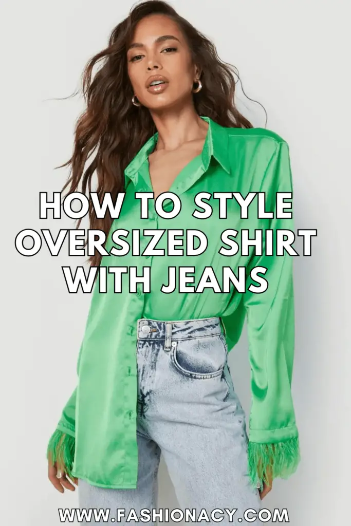 How to Style Oversized Shirt With Jeans