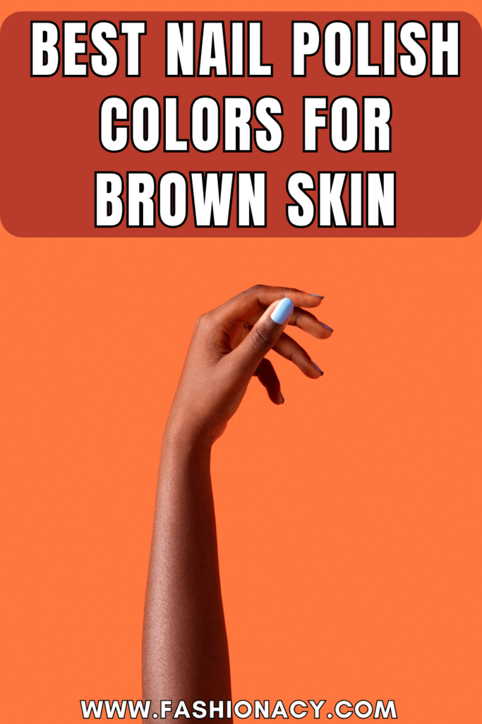 Best Nail Polish Colors For Brown Skin