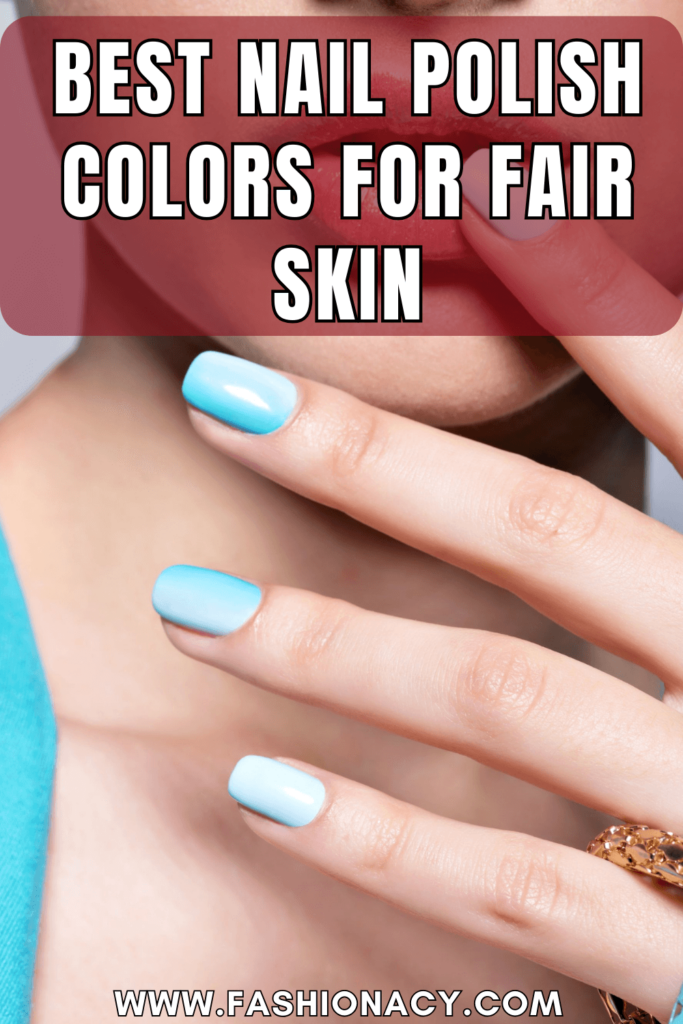 Best Nail Polish Colors For Fair Skin