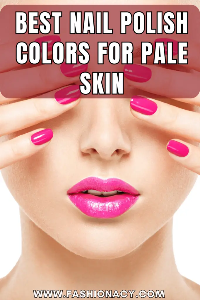 Best Nail Polish Colors For Pale Skin