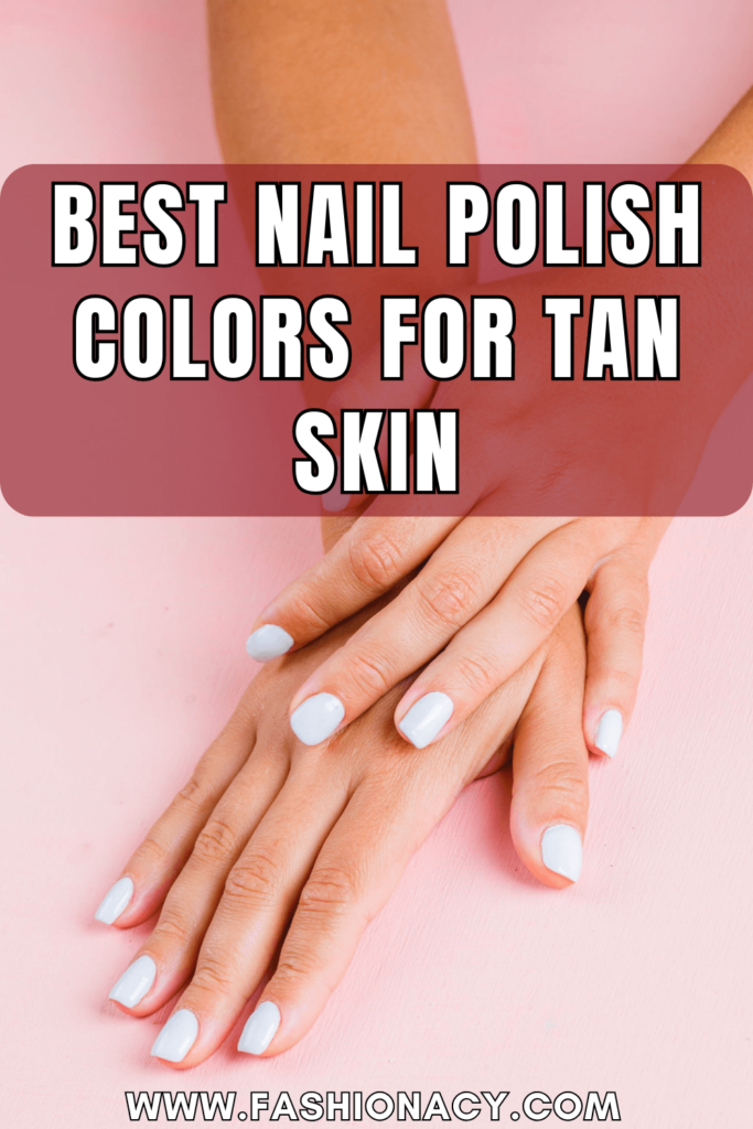 Best Nail Polish Colors For Tan Skin
