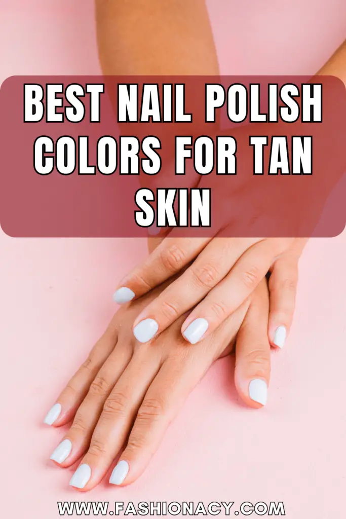 Best Nail Polish Colors For Tan Skin