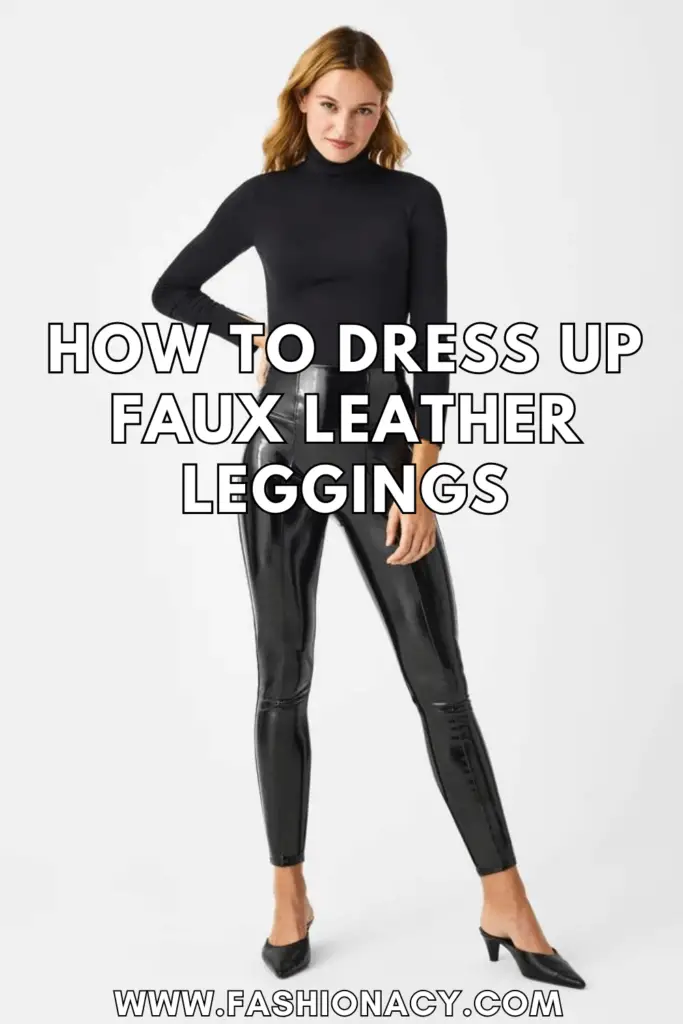 How to Dress Up Faux Leather Leggings