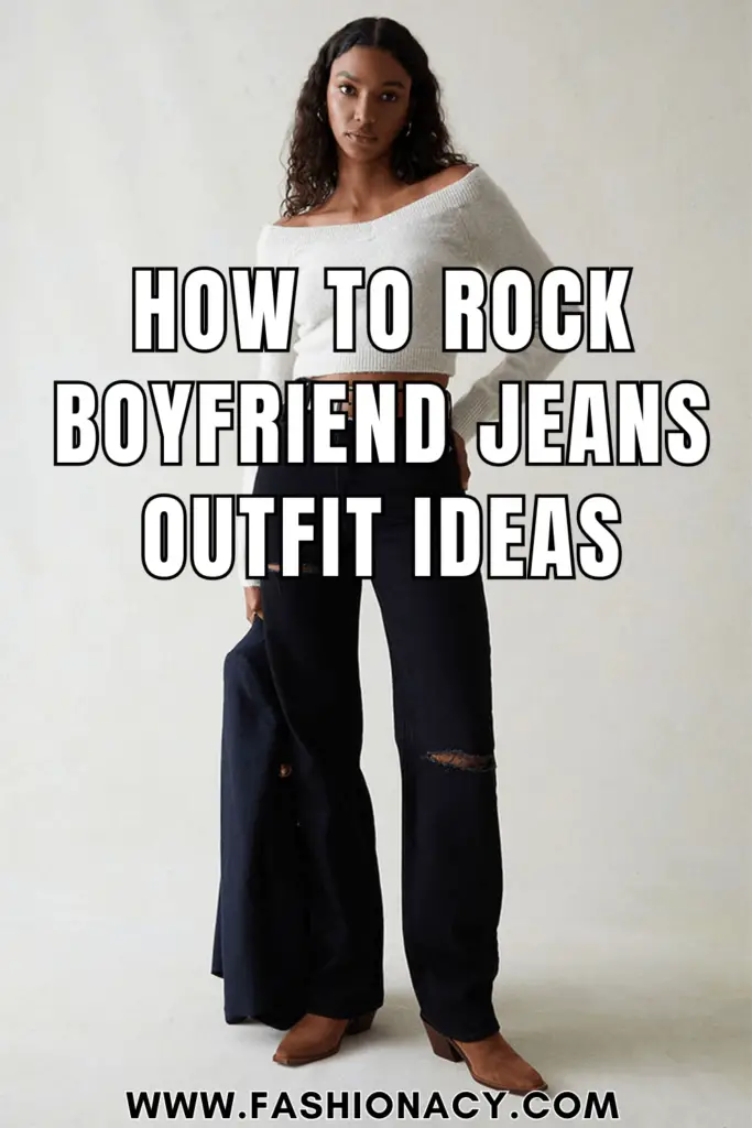 How to Rock Boyfriend Jeans Outfit Ideas
