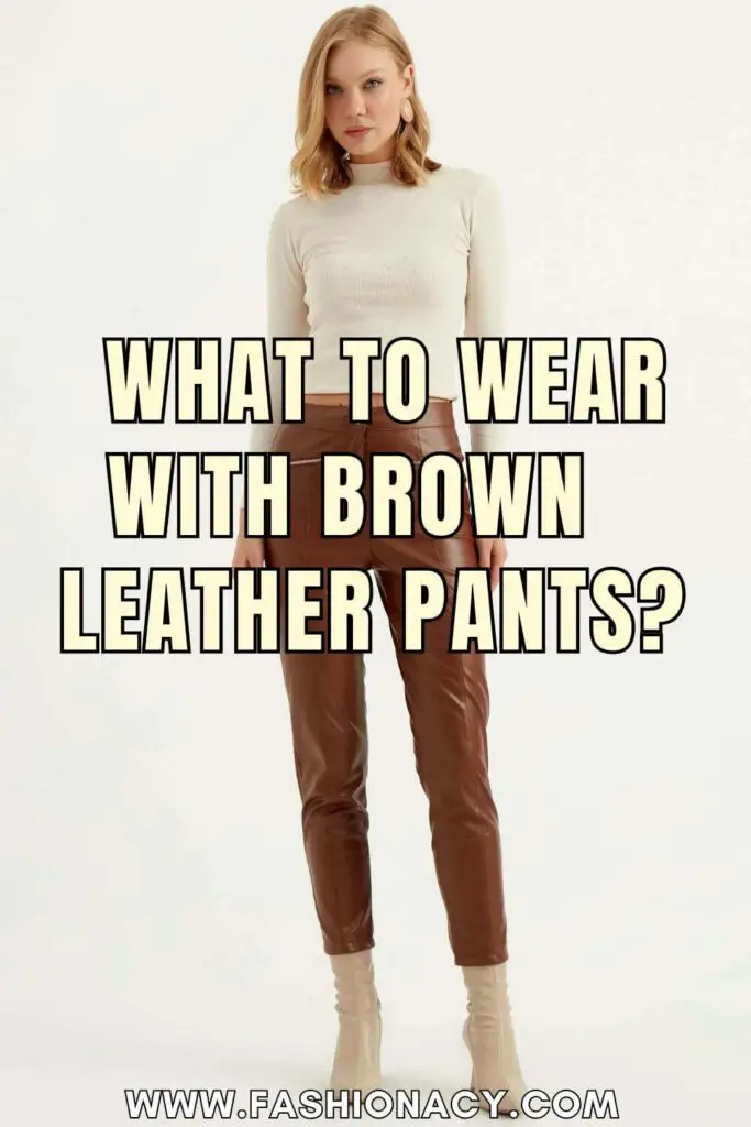 What to Wear With Brown Leather Pants