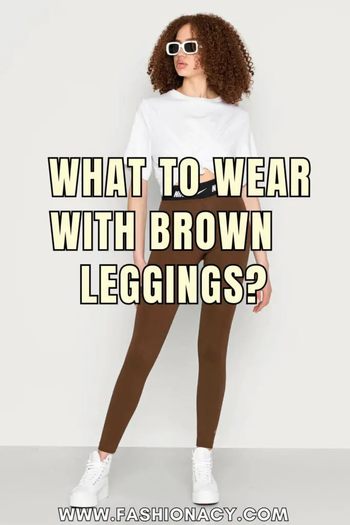 What to Wear With Brown Leggings
