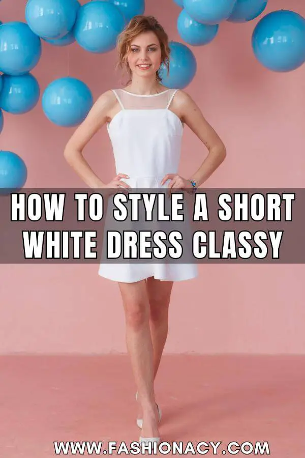 How to Style a Short White Dress Classy