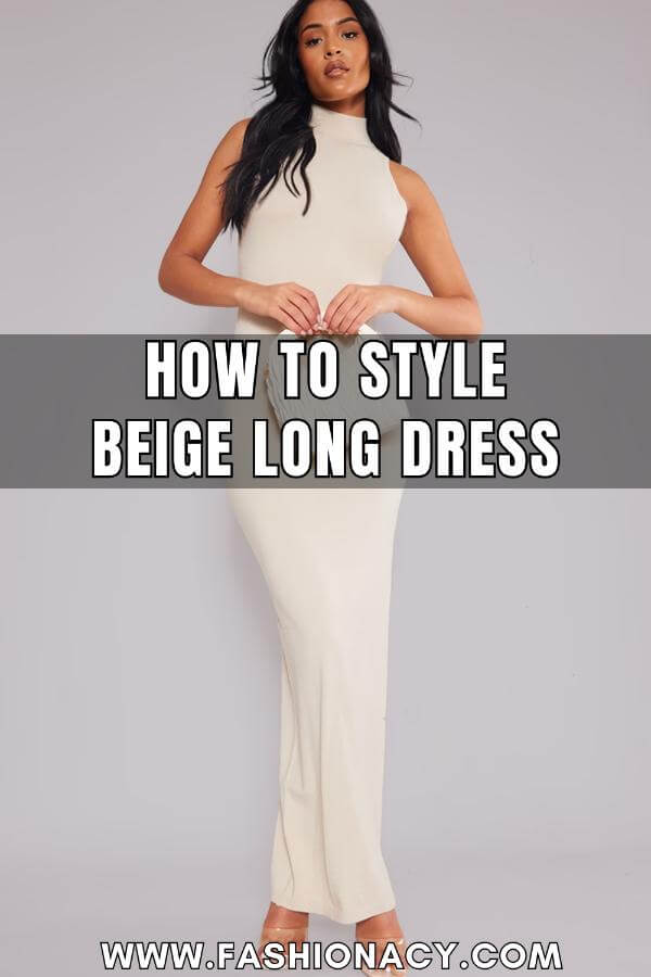 How to Style Beige Long Dress