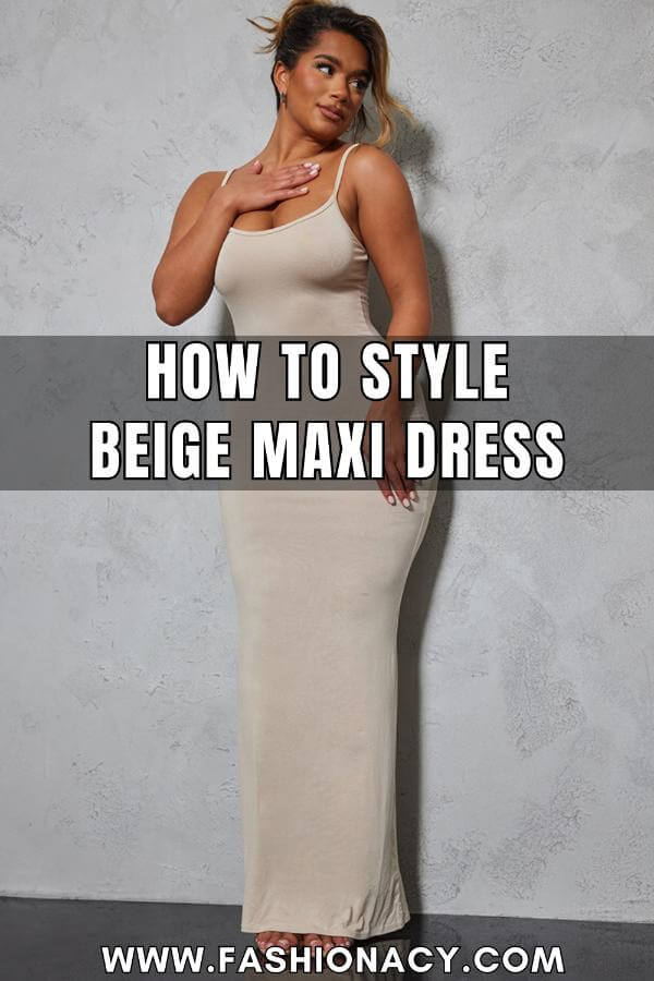 How to Style Beige Maxi Dress