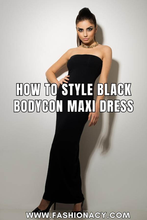 How to Style Black Bodycon Maxi Dress