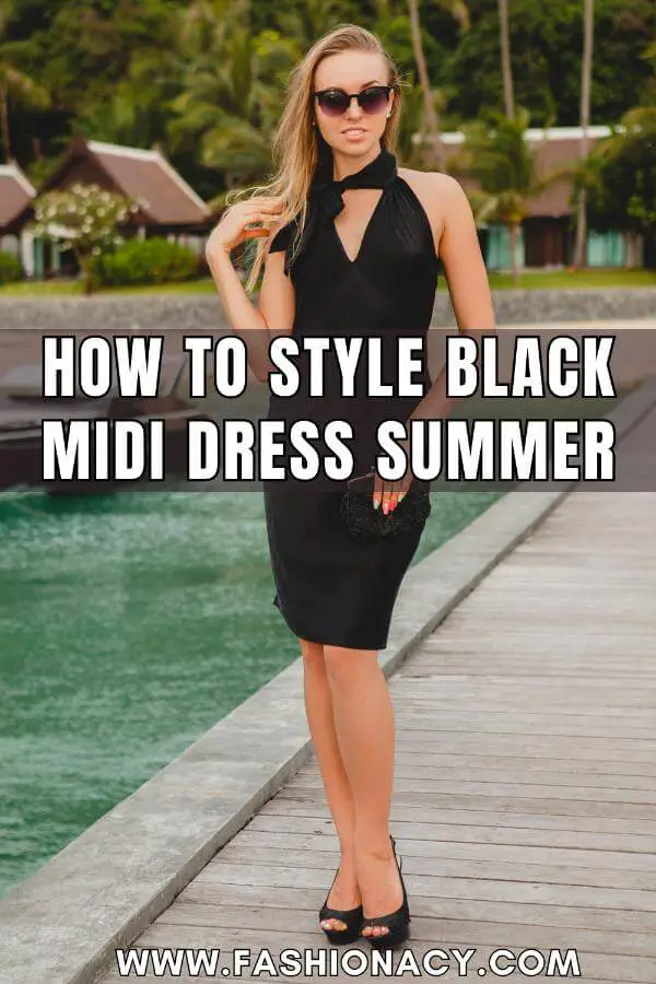 How to Style Black Midi Dress Summer
