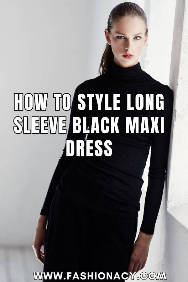 How to Style Long Sleeve Black Maxi Dress