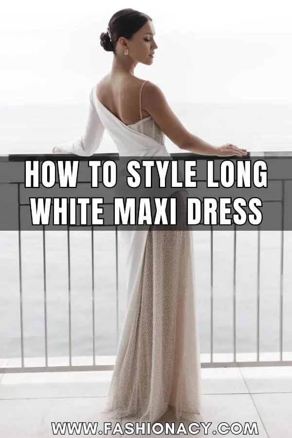 How to Style Long White Maxi Dress