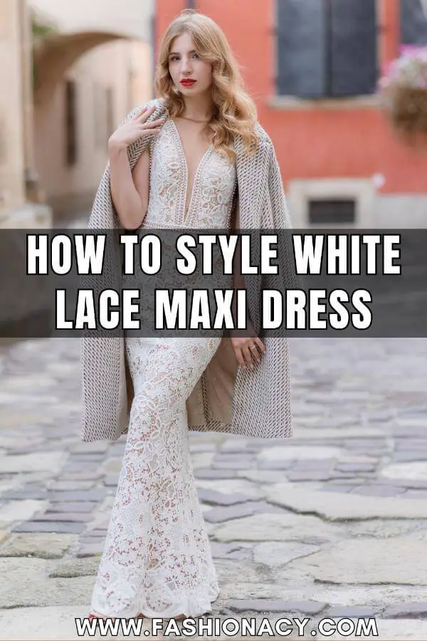 How to Style White Lace Maxi Dress