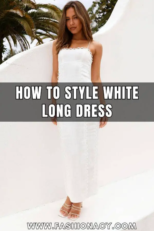 How to Style White Long Dress