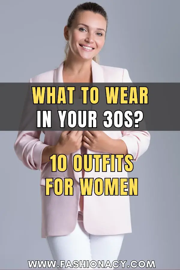 What to Wear in Your 30s Outfits For Women