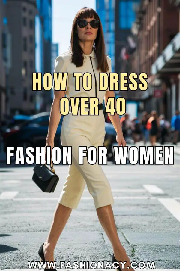 How to Dress Over 40 Fashion For Women