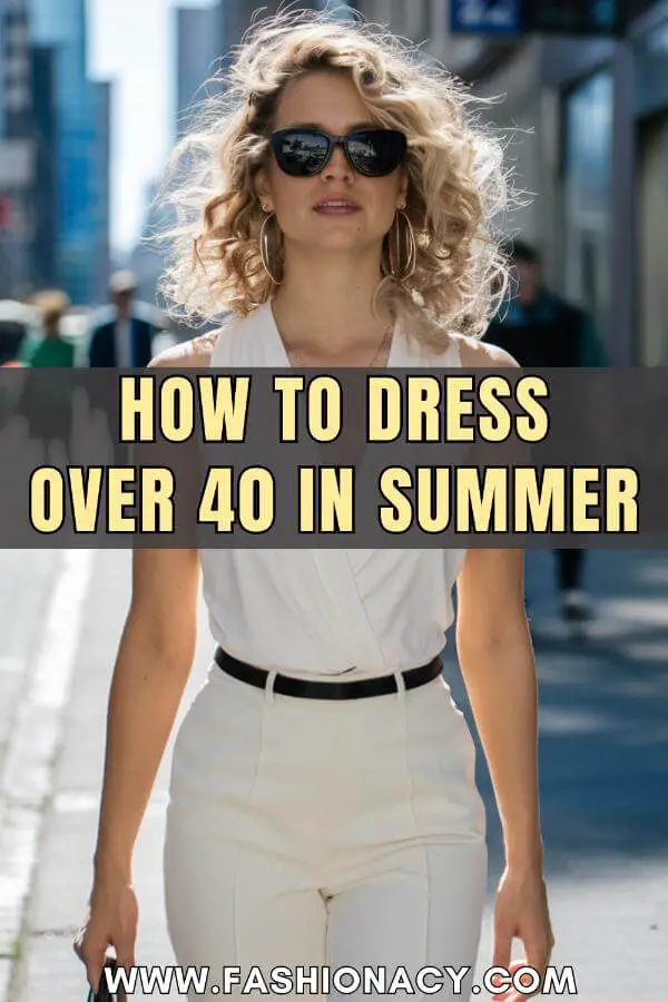 How to Dress Over 40 in Summer