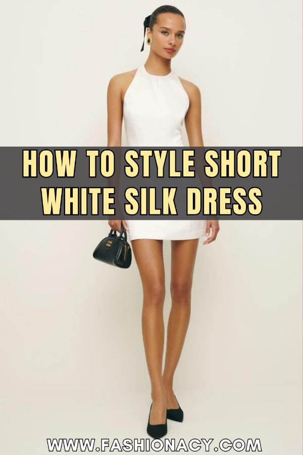 How to Style Short White Silk Dress