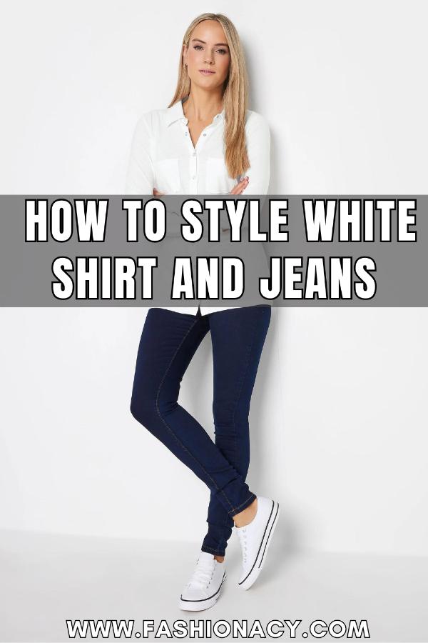How to Style White Shirt and Jeans