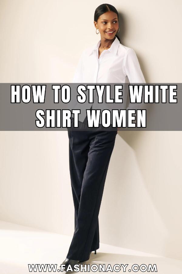 How to Style White Shirt Women