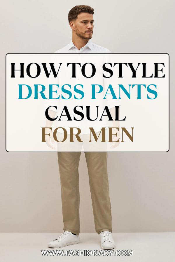 How to Style Dress Pants Casual Men