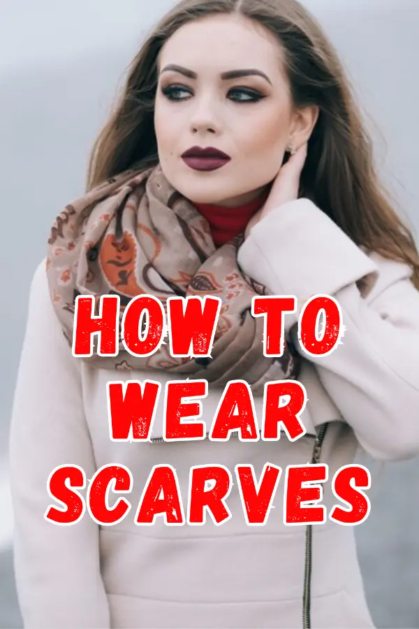 How to Wear Scarves