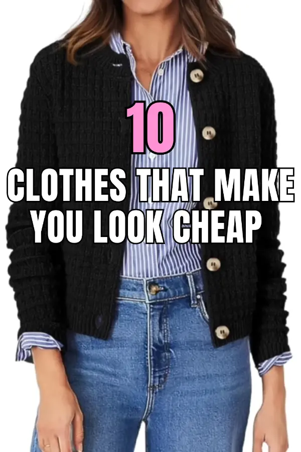 Clothes That Make You Look Cheap