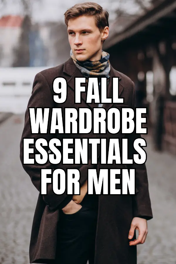 Fall Wardrobe Essentials For Men