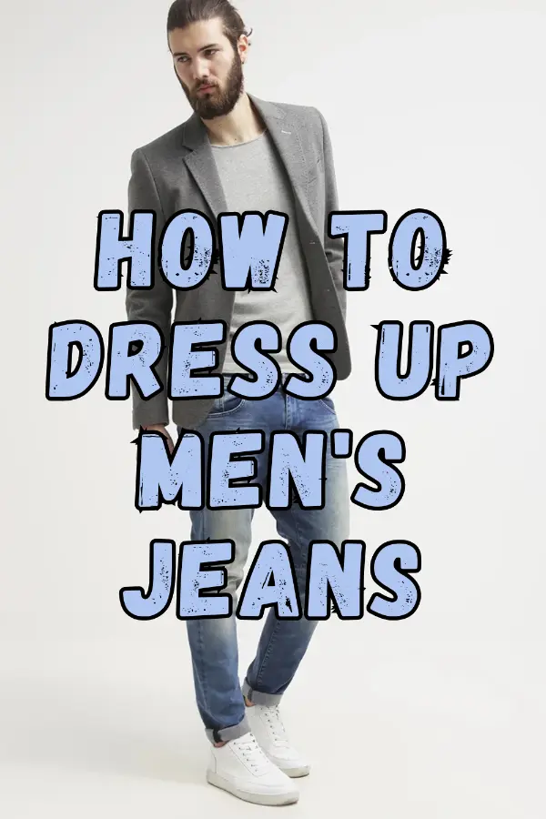 How to Dress Up Men's Jeans