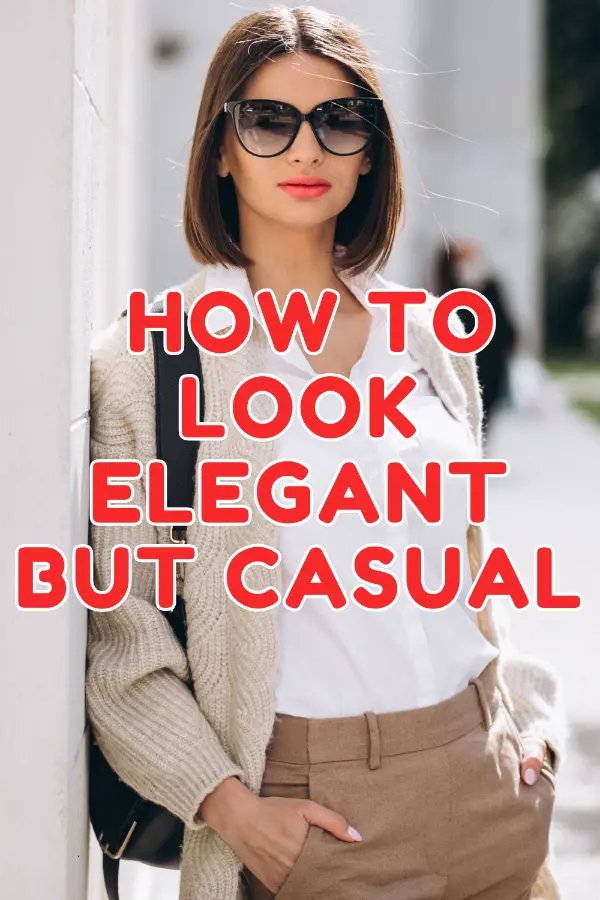 How to Look Elegant But Casual