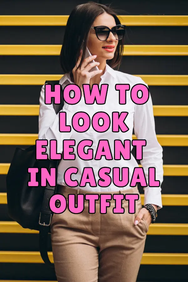 How to Look Elegant in Casual Outfit