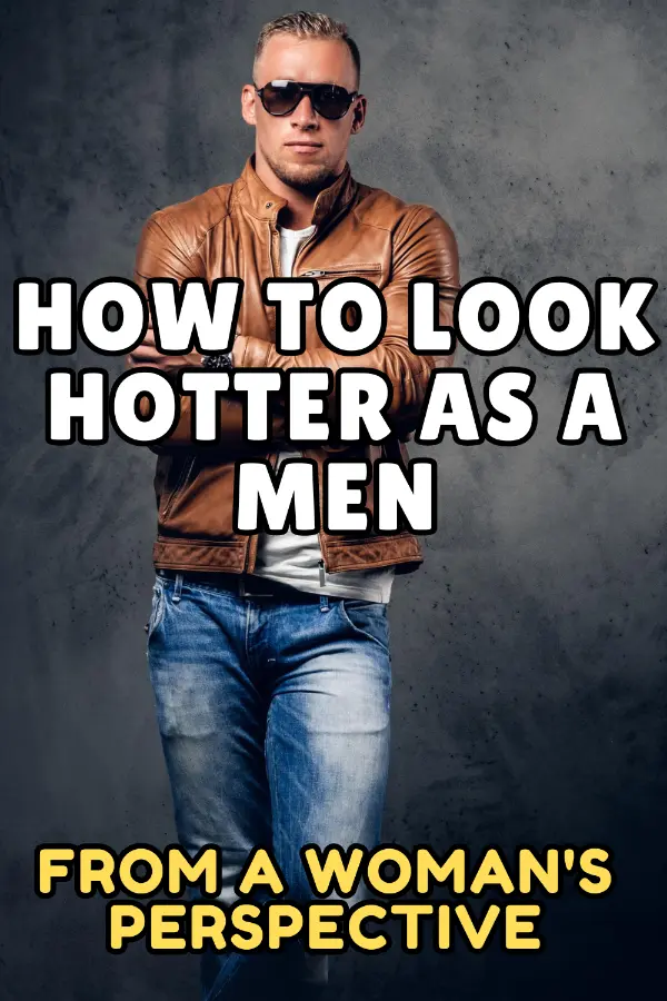 How To Look Hotter Men