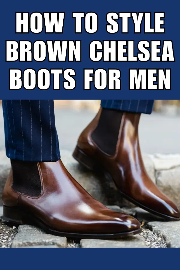 How to Style Brown Chelsea Boots For Men