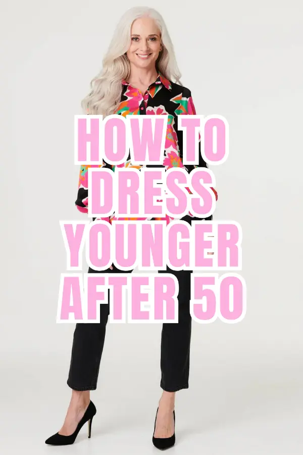 How to Dress Younger After 50